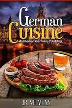 Stevens, J. R. : German Cuisine: Authentic German Cooking, Boeken, Kookboeken, Verzenden, Gelezen, J R Stevens