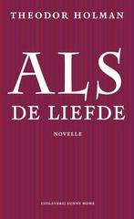 Als De Liefde | Holman, Theodor | Nieuw | 9789077780084, Ophalen of Verzenden, Nieuw, Holman, Theodor