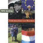 Vier relaties van Beatrix 9789035251212 Arendo Joustra, Boeken, Geschiedenis | Vaderland, Verzenden, Zo goed als nieuw, Arendo Joustra