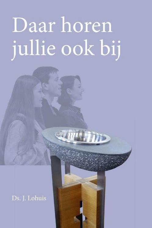Daar horen jullie ook bij 9789402904512 J. Lohuis, Boeken, Godsdienst en Theologie, Zo goed als nieuw, Verzenden