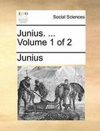 Junius. ... Volume 1 of 2 by Junius New   ,,, Junius, Zo goed als nieuw, Verzenden