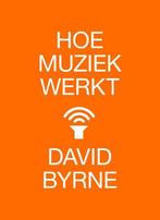 9789401609197 Hoe muziek werkt | Tweedehands, Boeken, Verzenden, Zo goed als nieuw, David Byrne