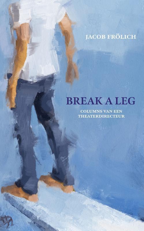 Break a leg 9789493245938 Jacob Frölich, Boeken, Hobby en Vrije tijd, Zo goed als nieuw, Verzenden