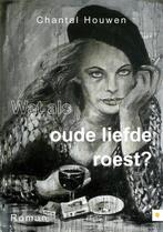 Wat als oude liefde roest? 9789048419081 Chantal Houwen, Verzenden, Gelezen, Chantal Houwen