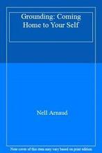 Grounding: Coming Home to Your Self By Nell Arnaud, Nell Arnaud, Zo goed als nieuw, Verzenden