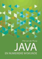 Java en Numerieke Wiskunde 9789082172959 Piet van der Ploeg, Verzenden, Zo goed als nieuw, Piet van der Ploeg