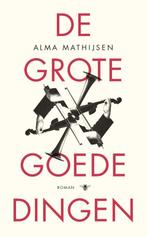 De grote goede dingen 9789023488446 Alma Mathijsen, Boeken, Verzenden, Zo goed als nieuw, Alma Mathijsen