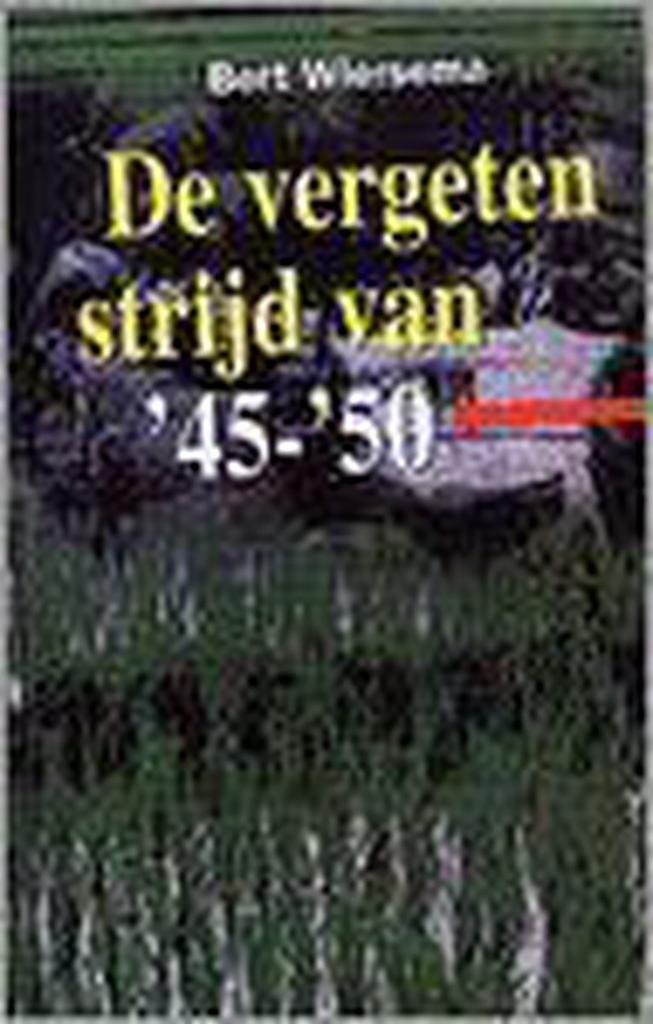 VERGETEN STRIJD VAN 45-50, DE 9789055601530 Bert Wiersema, Boeken, Kinderboeken | Jeugd | 13 jaar en ouder, Gelezen, Verzenden