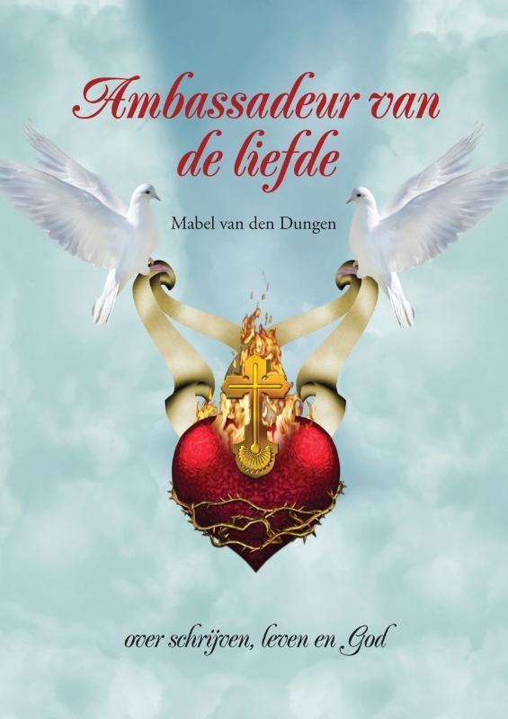 Ambassadeur van de liefde 9789077408780 Mabel van den Dungen, Boeken, Esoterie en Spiritualiteit, Gelezen, Verzenden