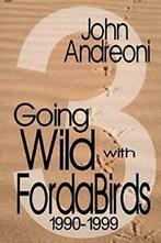 GOING WILD WITH FORDA BIRDS 3: 1990-1999. Andreoni, John, Boeken, Sportboeken, Andreoni, John, Zo goed als nieuw, Verzenden
