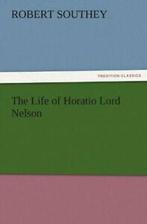 The Life of Horatio Lord Nelson. Southey, Robert   .=, Southey, Robert, Zo goed als nieuw, Verzenden
