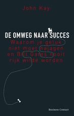 De omweg naar succes 9789047003823 John Kay, Verzenden, Gelezen, John Kay