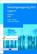 Belastingwetgeving 2015 niveau 5 MBA opgaven 9789001871727, Gelezen, Peter Dekker, Ludie van Slobbe, Verzenden