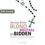 Blond, brutaal en bidden 9789035136618 Mariska Orbán, Verzenden, Zo goed als nieuw, Mariska Orbán