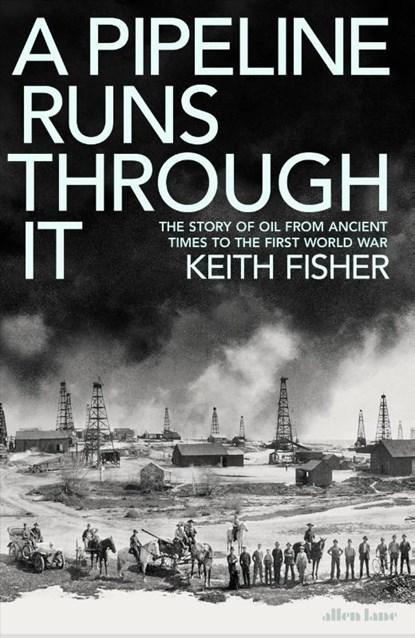 A Pipeline Runs Through It | 9780241558225 | Keith Fisher, Boeken, Wetenschap, Zo goed als nieuw