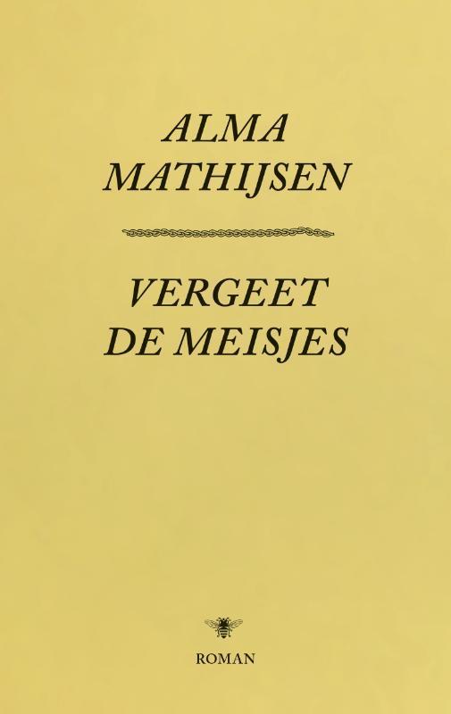 Vergeet de meisjes 9789023499404 Alma Mathijsen, Boeken, Romans, Gelezen, Verzenden
