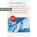 gaat u vooral met eengoed boek naar bed,of in ieder geval me, Verzenden, Zo goed als nieuw, Gerbrand Bakker