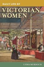 9780313384981 Daily Life of Victorian Women, Boeken, Verzenden, Nieuw, Lydia Murdoch