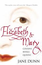 Elizabeth And Mary Cousins Queens Rivals 9780006531920, Verzenden, Gelezen, Jane Dunn