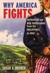 Why America Fights : Patriotism And War Propaganda From The