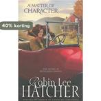 A Matter of Character 9780310258070 Robin Lee Hatcher, Verzenden, Gelezen, Robin Lee Hatcher