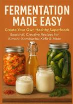 9789403814261 FERMENTATION MADE EASY Create Your Own Heal..., Verzenden, Nieuw, Nora Whitestone