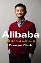 Alibaba The House That Jack Ma Built 9780062413406, Verzenden, Zo goed als nieuw, Duncan Clark