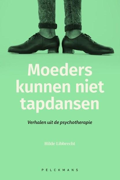 Moeders kunnen niet tapdansen | 9789463372626 | Hilde, Boeken, Wetenschap, Zo goed als nieuw