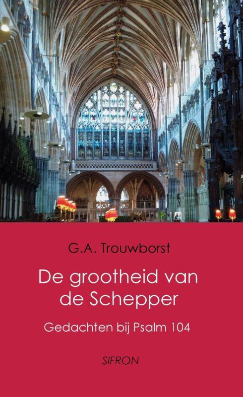 Grootheid van de Schepper 9789082084771 G.A. Trouwborst, Boeken, Godsdienst en Theologie, Zo goed als nieuw, Verzenden