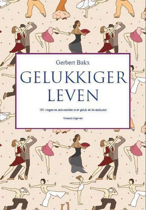 Gelukkiger leven 9789490382698 Gerbert Bakx, Boeken, Psychologie, Zo goed als nieuw, Verzenden