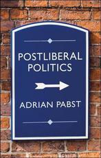 Postliberal Politics 9781509546817 Adrian Pabst, Verzenden, Zo goed als nieuw, Adrian Pabst