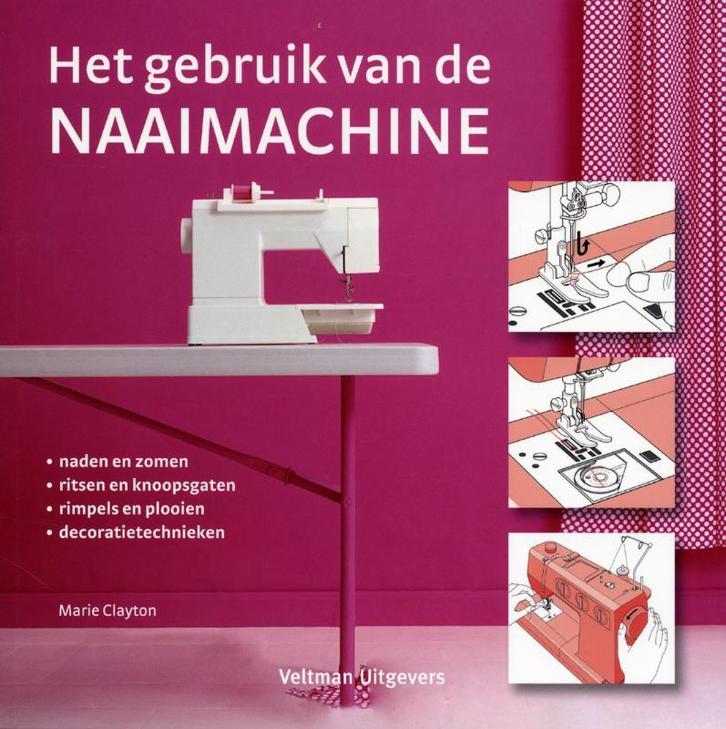 Het gebruik van de naaimachine 9789048303847 Marie Clayton, Boeken, Hobby en Vrije tijd, Gelezen, Verzenden