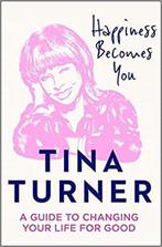 9780008398637 Happiness Becomes You A guide to changing y..., Verzenden, Zo goed als nieuw, Tina Turner