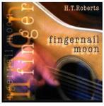cd - HT Roberts - Fingernail Moon, Verzenden, Zo goed als nieuw