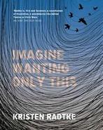 Imagine wanting only this by Kristen Radtke (Hardback), Boeken, Overige Boeken, Gelezen, Kristen Radtke, Verzenden