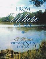 From Where We Are: A Memoir- Bryan Martin Hogan. Hogan,, Hogan, Bryan Martin, Zo goed als nieuw, Verzenden