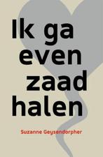 Ik ga even zaad halen 9789492179562 Suzanne Geysendorpher, Verzenden, Zo goed als nieuw, Suzanne Geysendorpher