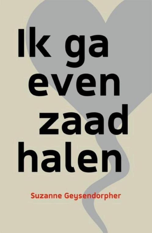 Ik ga even zaad halen 9789492179562 Suzanne Geysendorpher, Boeken, Romans, Zo goed als nieuw, Verzenden