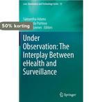 Under Observation The Interplay Between eHealth and, Verzenden, Zo goed als nieuw