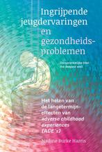 9789463160445 Ingrijpende jeugdervaringen en gezondheidsp..., Boeken, Verzenden, Nieuw, Nadine Burke Harris