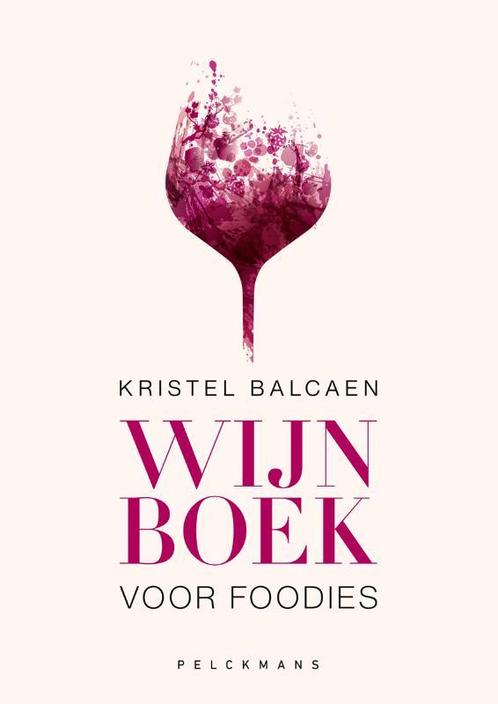 Wijnboek voor foodies 9789028979871 Kristel Balcaen, Boeken, Overige Boeken, Zo goed als nieuw, Verzenden