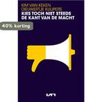 Kies toch niet steeds de kant van de macht 9789400515420, Verzenden, Zo goed als nieuw, Kim van Keken