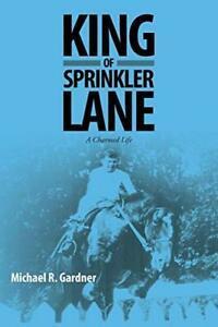 King of Sprinkler Lane: A Charmed Life. Gardner, R.   New., Boeken, Biografieën, Zo goed als nieuw, Verzenden