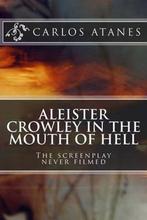 Aleister Crowley in the Mouth of Hell 9781482599558, Verzenden, Gelezen, Carlos Atanes