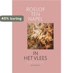 In het vlees 9789048853571 Roelof ten Napel, Verzenden, Zo goed als nieuw, Roelof ten Napel