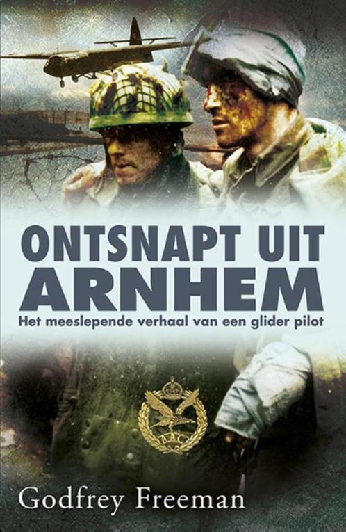 Ontsnapt uit Arnhem 9789045311210 Godfrey Freeman, Boeken, Oorlog en Militair, Zo goed als nieuw, Verzenden