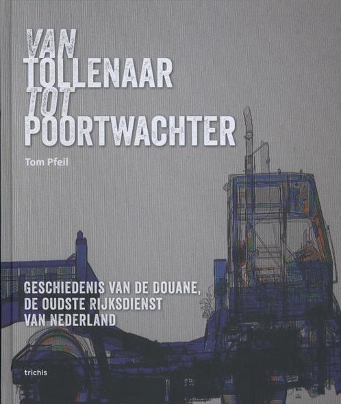 Van tollenaar tot poortwachter 9789490608538 Tom Pfeil, Boeken, Geschiedenis | Wereld, Gelezen, Verzenden