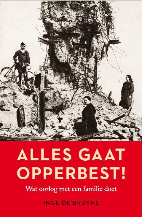 Alles gaat opperbest! 9789082898101 Inge De Bruyne, Boeken, Oorlog en Militair, Gelezen, Verzenden