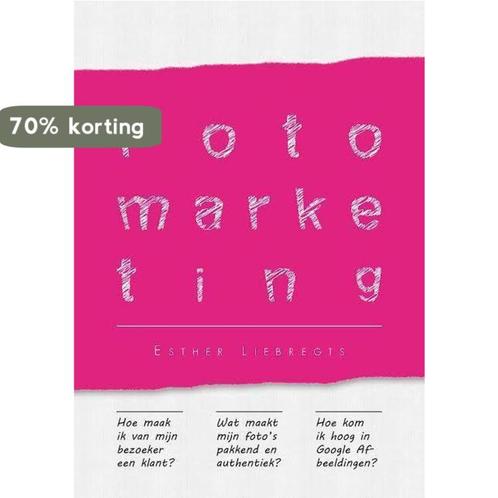 Fotomarketing 9789460840135 Esther Liebregts, Boeken, Economie, Management en Marketing, Zo goed als nieuw, Verzenden