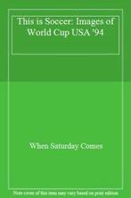 This is Soccer: Images of World Cup USA '94 By When Saturday, Verzenden, Zo goed als nieuw, When Saturday Comes